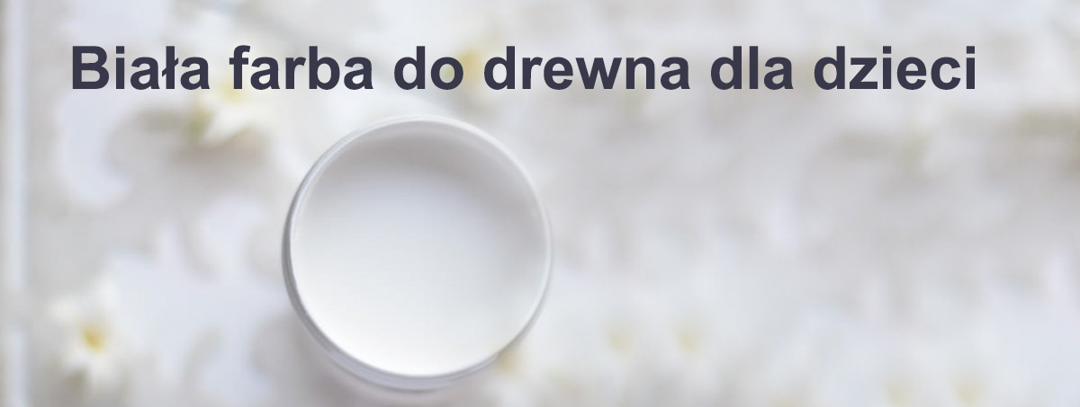 Farba do mebli biała dla dzieci